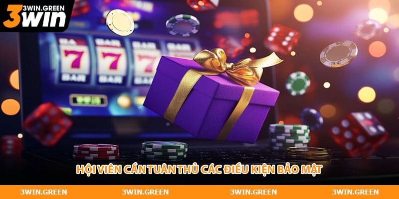 Hội viên cần tuân thủ các điều kiện bảo mật