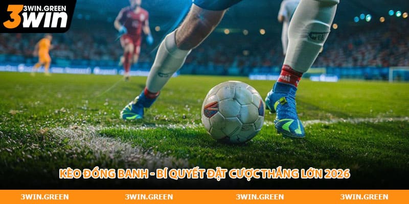 Kèo Đồng Banh - Top 3 Bí Quyết Đặt Cược Giúp Thắng Lớn