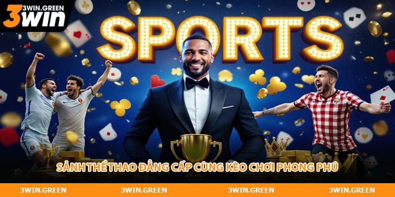 Sảnh thể thao đẳng cấp cùng kèo chơi phong phú