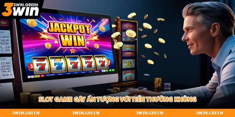 Slot game gây ấn tượng với tiền thưởng khủng