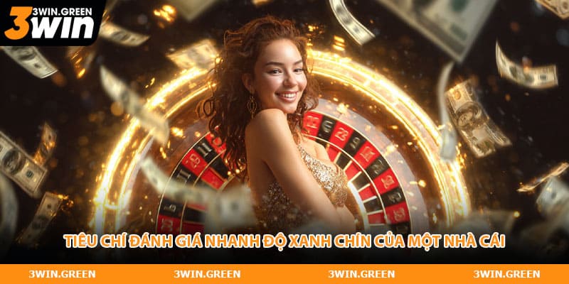 Tiêu chí đánh giá nhanh độ xanh chín của một nhà cái